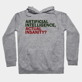 Artificial Intelligence, Actual Insanity? Hoodie